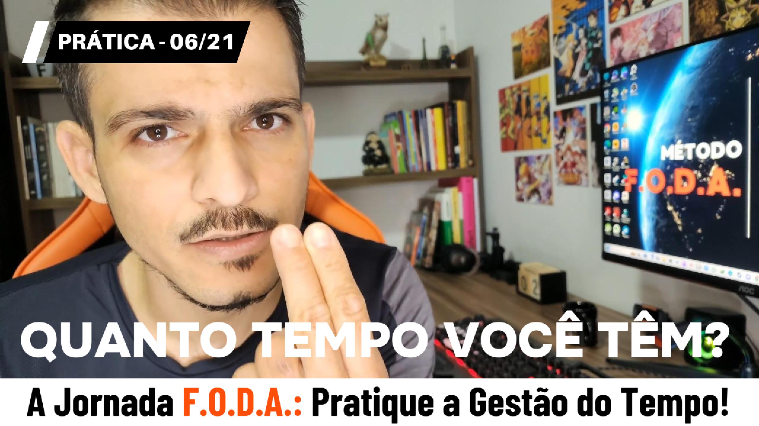 A Jornada F.O.D.A.: Pratique a Gestão do Tempo (6/21)